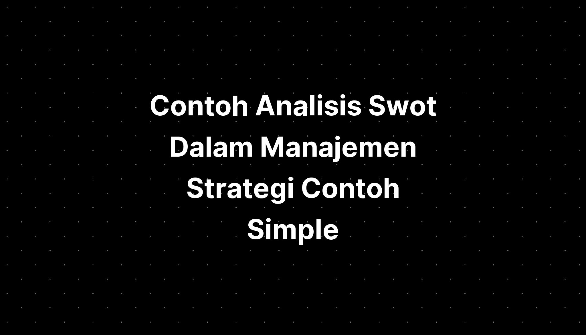 Contoh Analisis Swot Dalam Manajemen Strategi Contoh Simple Imagesee